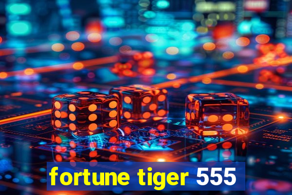 fortune tiger 555